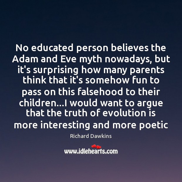 No educated person believes the Adam and Eve myth nowadays, but it’s Richard Dawkins Picture Quote