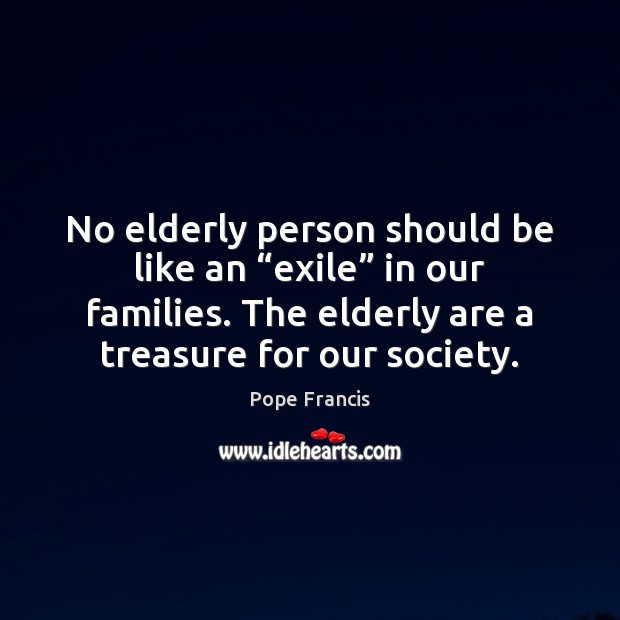 No elderly person should be like an “exile” in our families. The Image