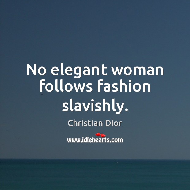 No elegant woman follows fashion slavishly. Image