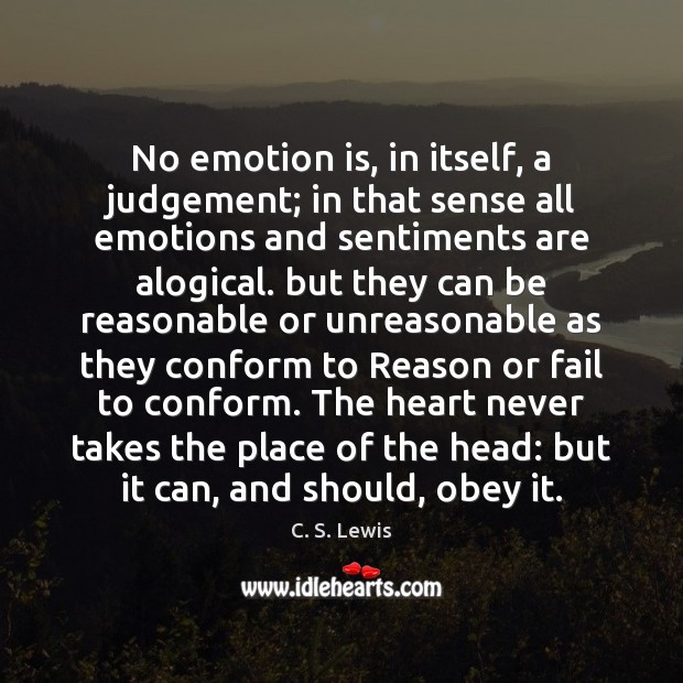 No emotion is, in itself, a judgement; in that sense all emotions C. S. Lewis Picture Quote