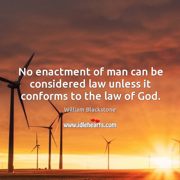 No enactment of man can be considered law unless it conforms to the law of God. Image