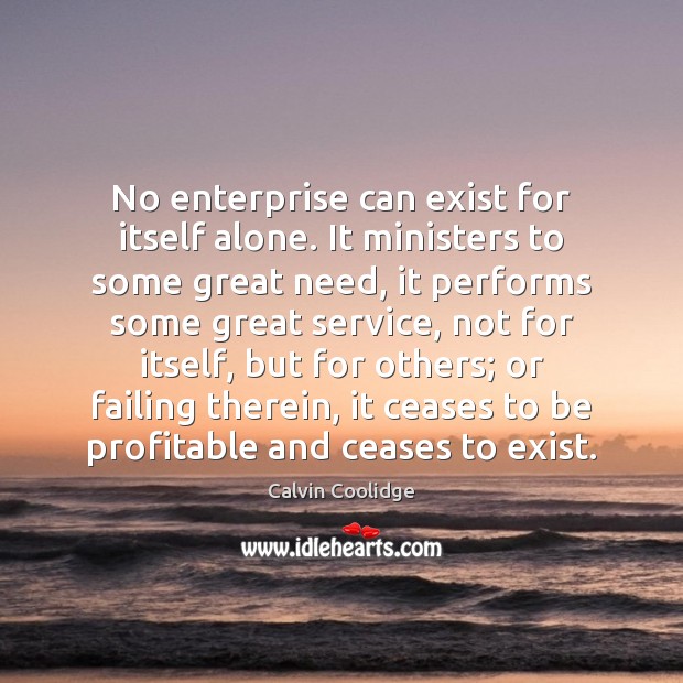 No enterprise can exist for itself alone. It ministers to some great Image