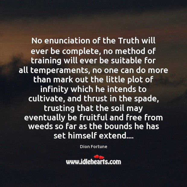 No enunciation of the Truth will ever be complete, no method of Dion Fortune Picture Quote