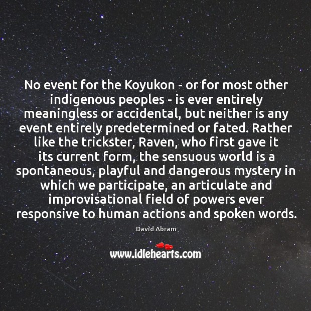 No event for the Koyukon – or for most other indigenous peoples David Abram Picture Quote