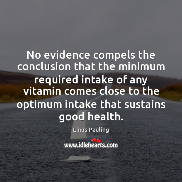 No evidence compels the conclusion that the minimum required intake of any Health Quotes Image