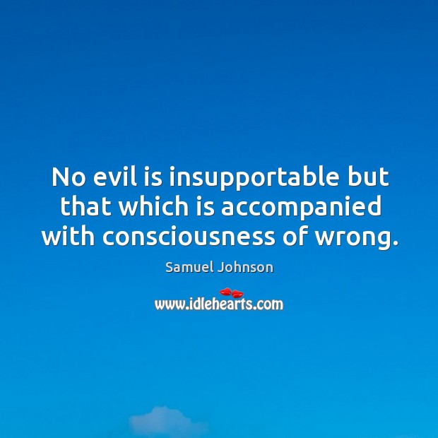 No evil is insupportable but that which is accompanied with consciousness of wrong. Image