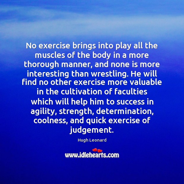 No exercise brings into play all the muscles of the body in Hugh Leonard Picture Quote