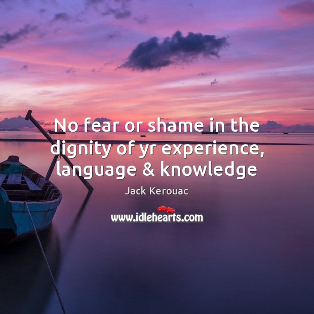 No fear or shame in the dignity of yr experience, language & knowledge Image