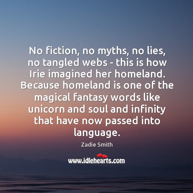 No fiction, no myths, no lies, no tangled webs – this is Zadie Smith Picture Quote