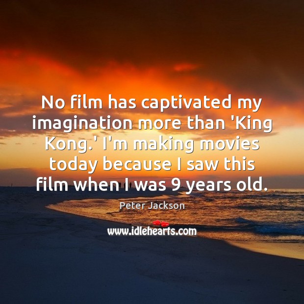 No film has captivated my imagination more than ‘King Kong.’ I’m Peter Jackson Picture Quote