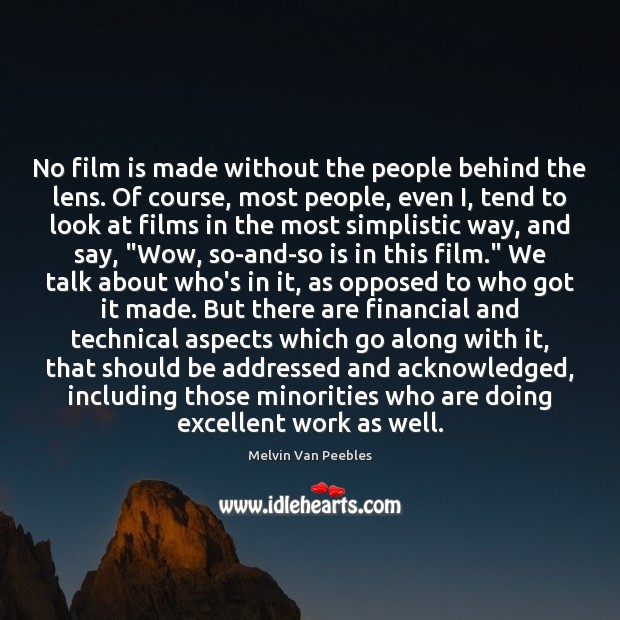 No film is made without the people behind the lens. Of course, Melvin Van Peebles Picture Quote