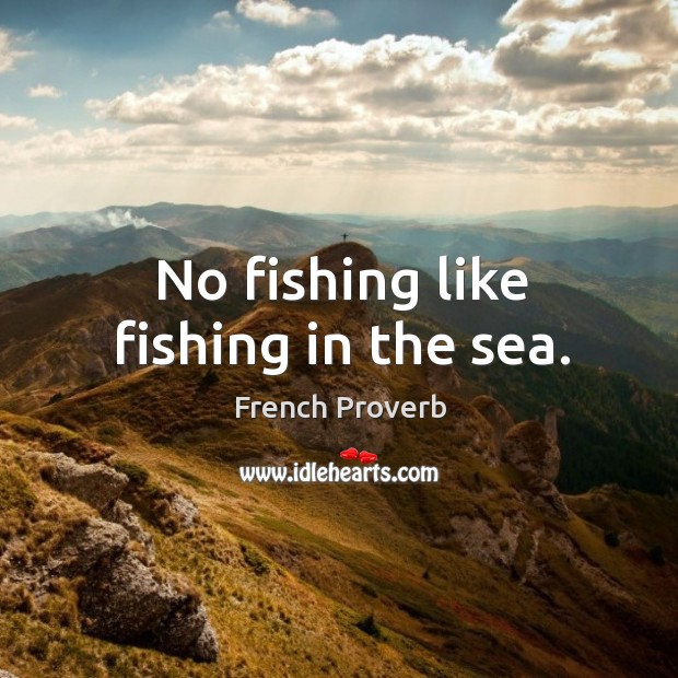 No fishing like fishing in the sea. Image
