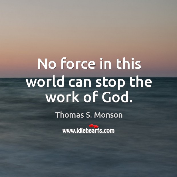 No force in this world can stop the work of God. Image