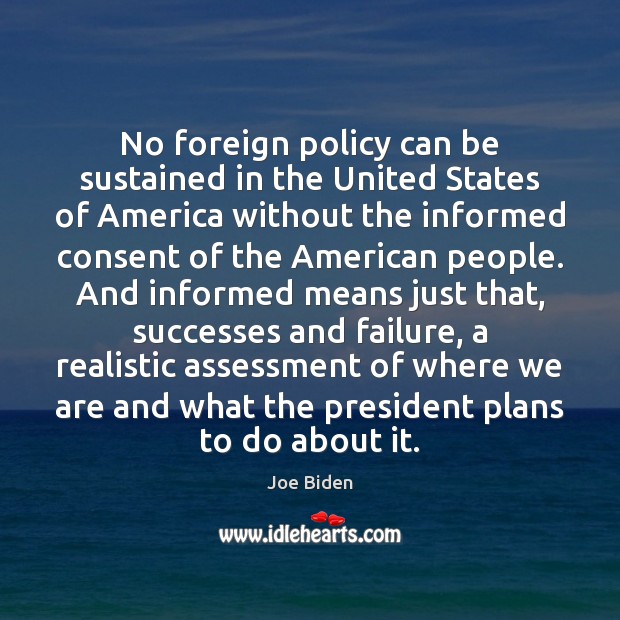 No foreign policy can be sustained in the United States of America Joe Biden Picture Quote