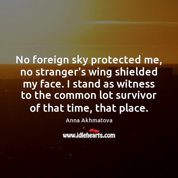 No foreign sky protected me, no stranger’s wing shielded my face. I Image