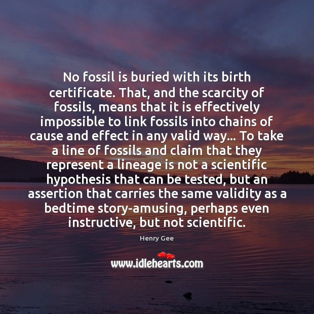 No fossil is buried with its birth certificate. That, and the scarcity Henry Gee Picture Quote