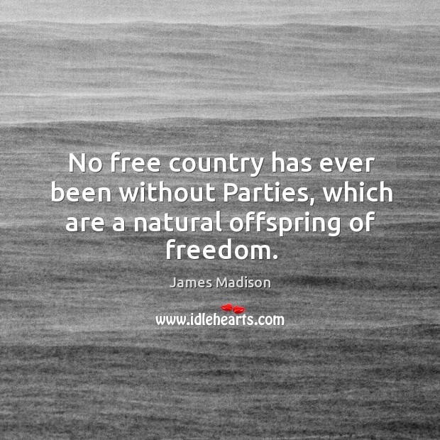No free country has ever been without Parties, which are a natural offspring of freedom. Image
