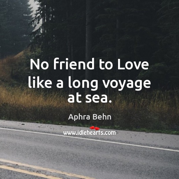 No friend to Love like a long voyage at sea. Image