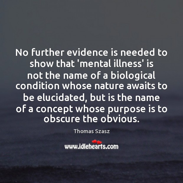 No further evidence is needed to show that ‘mental illness’ is not Thomas Szasz Picture Quote