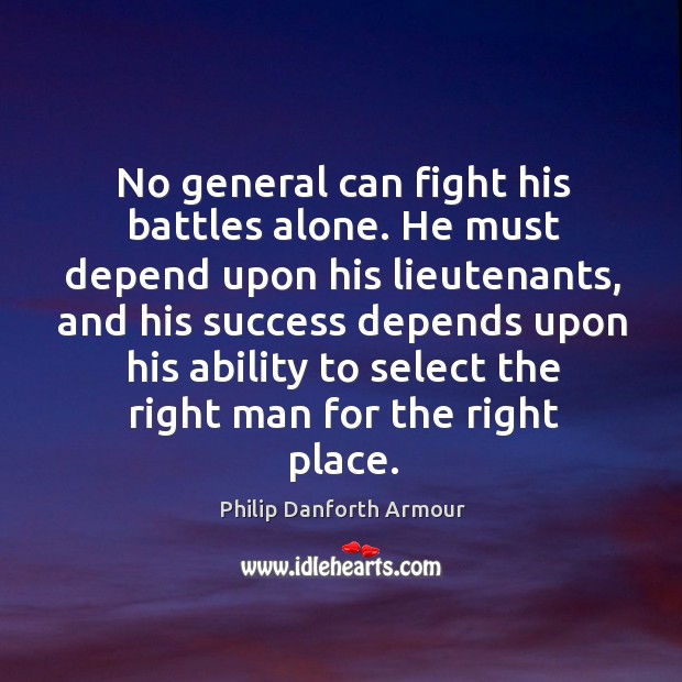 No general can fight his battles alone. He must depend upon his Image