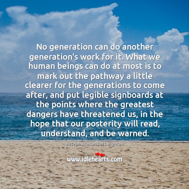 No generation can do another generation’s work for it. What we human Joseph Alexander Leighton Picture Quote