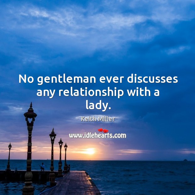 No gentleman ever discusses any relationship with a lady. Image