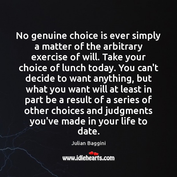 No genuine choice is ever simply a matter of the arbitrary exercise Exercise Quotes Image