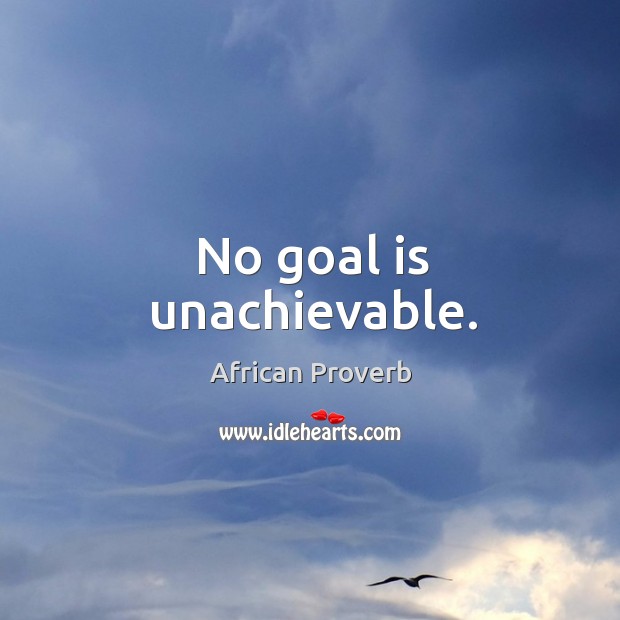No goal is unachievable. Image