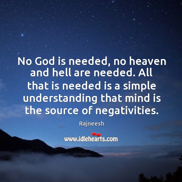 No God is needed, no heaven and hell are needed. All that Rajneesh Picture Quote