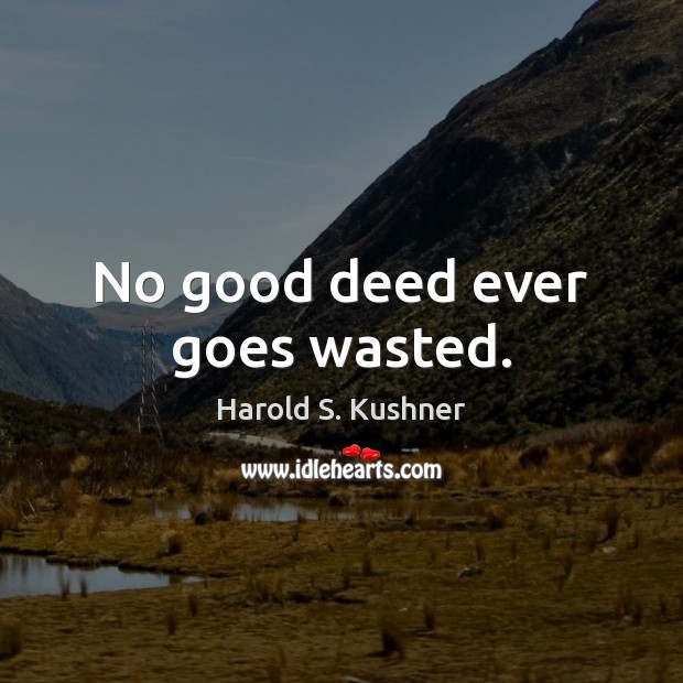 No good deed ever goes wasted. Image