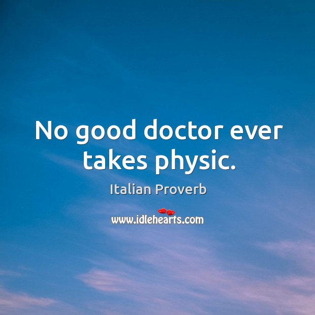 No good doctor ever takes physic. Image