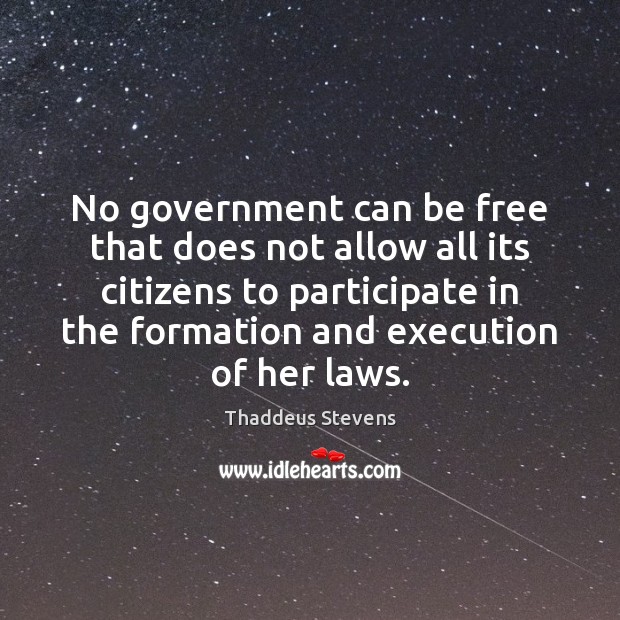 No government can be free that does not allow all its citizens Thaddeus Stevens Picture Quote