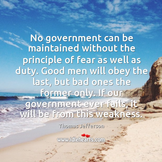 No government can be maintained without the principle of fear as well Men Quotes Image