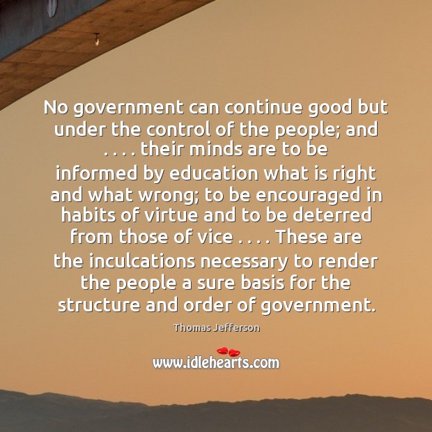 No government can continue good but under the control of the people; Thomas Jefferson Picture Quote
