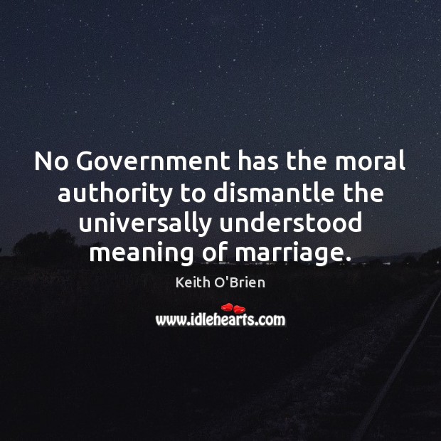 No Government has the moral authority to dismantle the universally understood meaning 