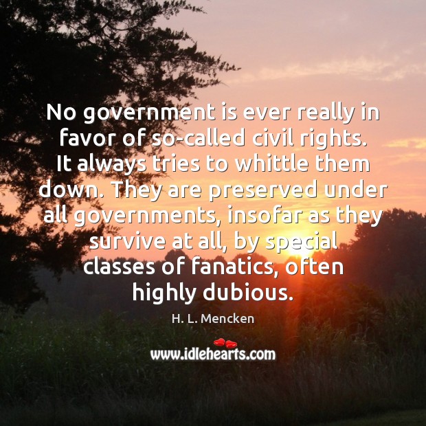 No government is ever really in favor of so-called civil rights. It 