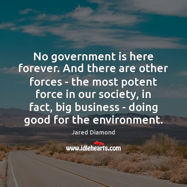No government is here forever. And there are other forces – the Jared Diamond Picture Quote