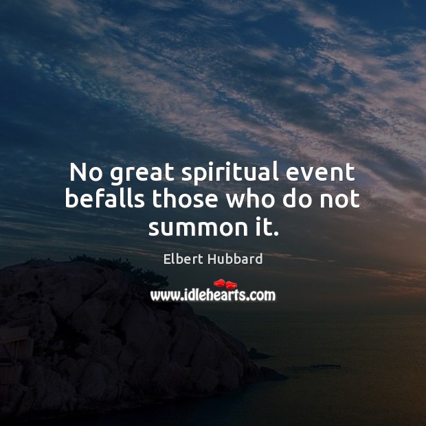 No great spiritual event befalls those who do not summon it. Image