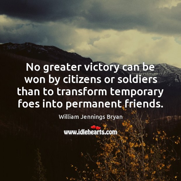 No greater victory can be won by citizens or soldiers than to William Jennings Bryan Picture Quote