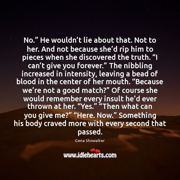 No.” He wouldn’t lie about that. Not to her. And not Image