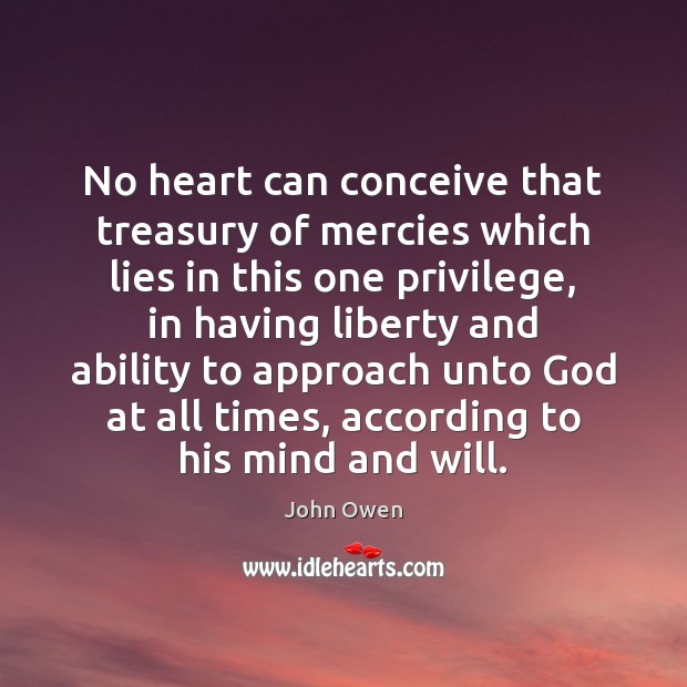 No heart can conceive that treasury of mercies which lies in this John Owen Picture Quote