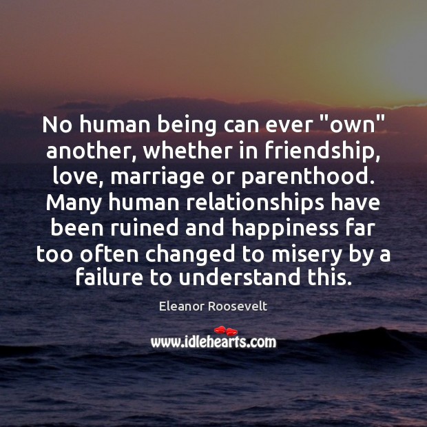 No human being can ever “own” another, whether in friendship, love, marriage Image
