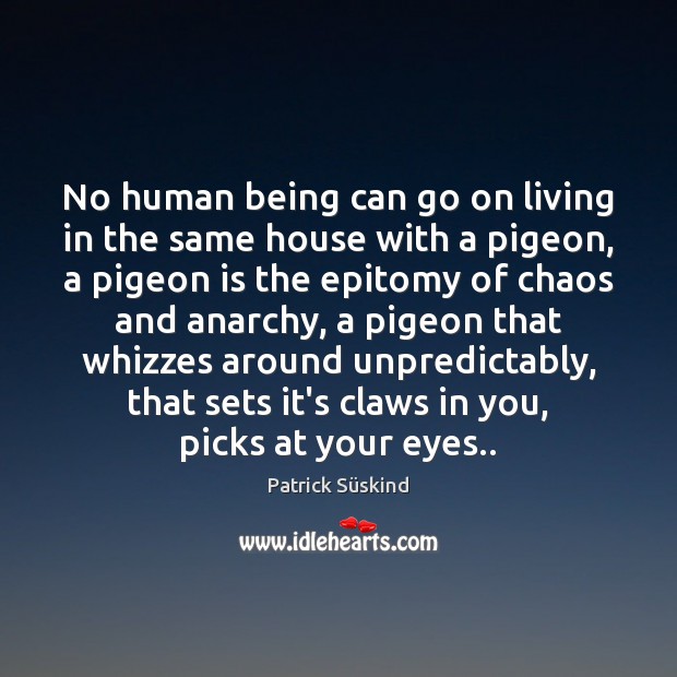 No human being can go on living in the same house with Patrick Süskind Picture Quote