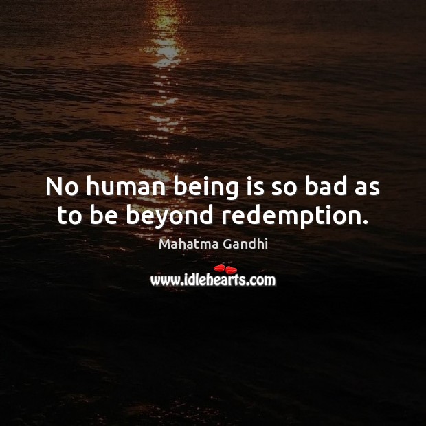 No human being is so bad as to be beyond redemption. Image