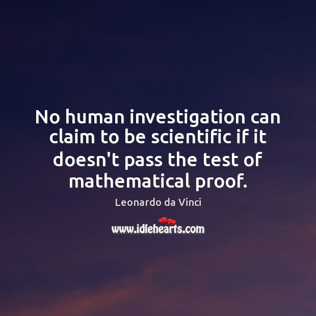 No human investigation can claim to be scientific if it doesn’t pass Leonardo da Vinci Picture Quote
