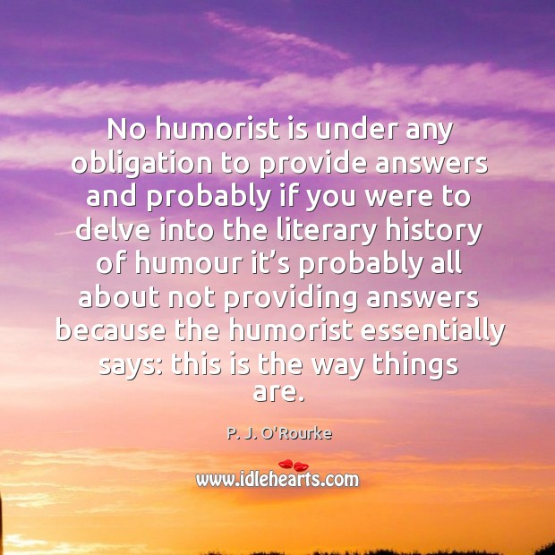 No humorist is under any obligation to provide answers and probably Image