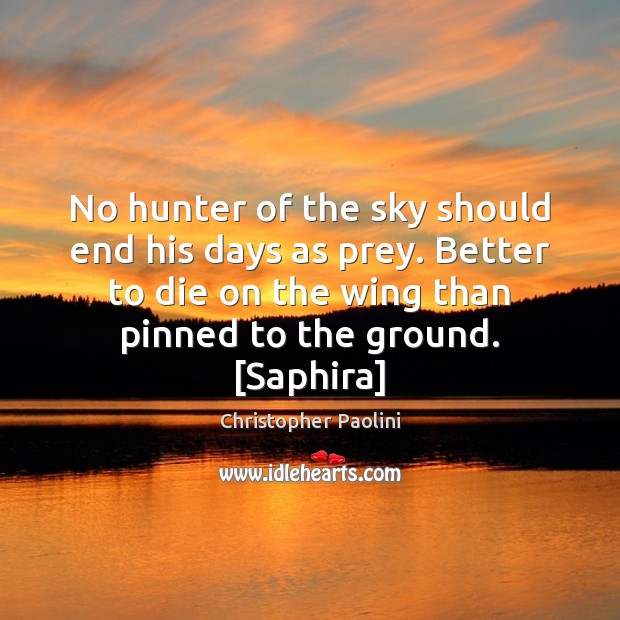 No hunter of the sky should end his days as prey. Better Christopher Paolini Picture Quote