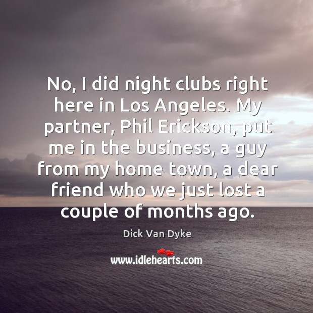 No, I did night clubs right here in los angeles. Image