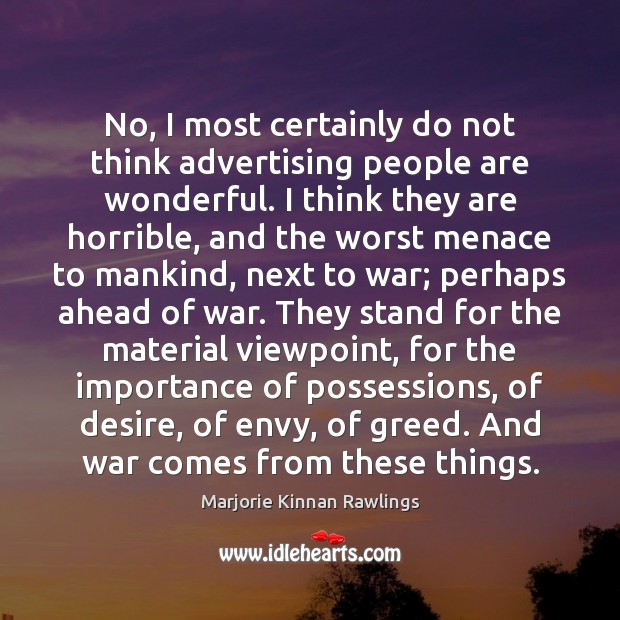 No, I most certainly do not think advertising people are wonderful. I War Quotes Image