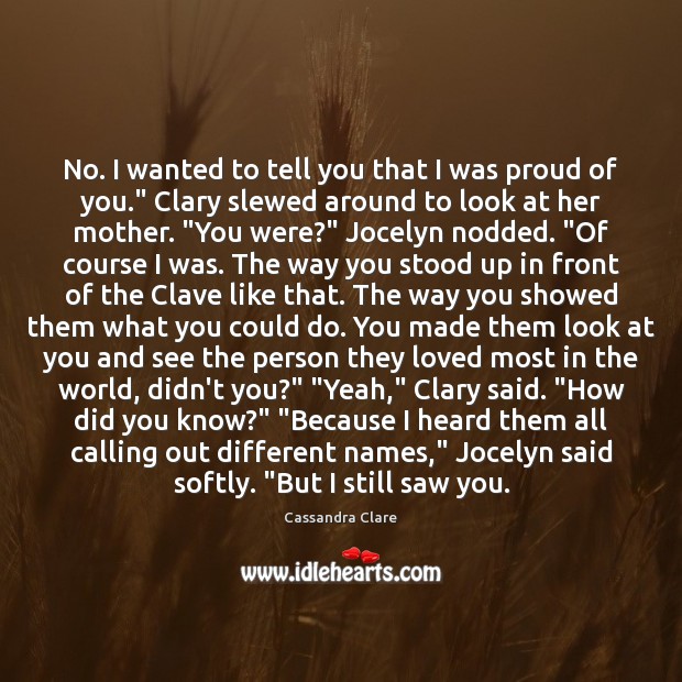 No. I wanted to tell you that I was proud of you.” Image